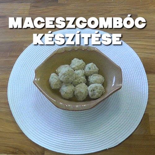 Maceszgombóc készítése